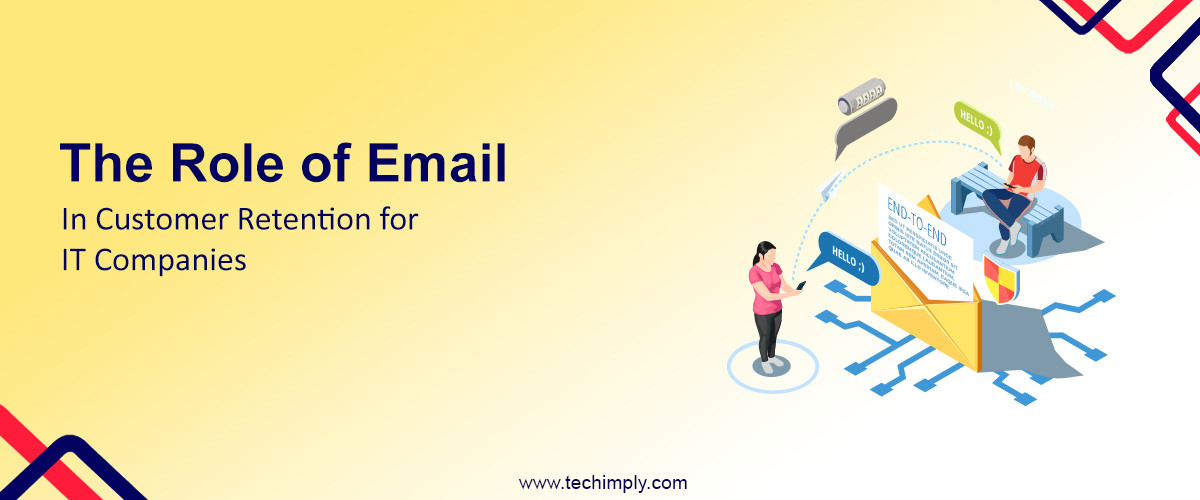The Role of Email in Customer Retention for IT Companies